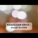 Lee más sobre el artículo NARAA KAR KRIYA: Cruzar la Crisis