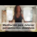 Lee más sobre el artículo Meditación para detener pensamientos obsesivos y paz interior