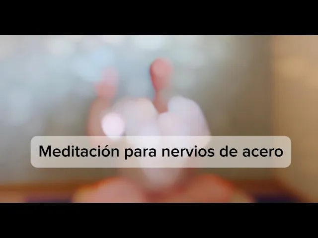 Lee más sobre el artículo Meditación para nervios de acero